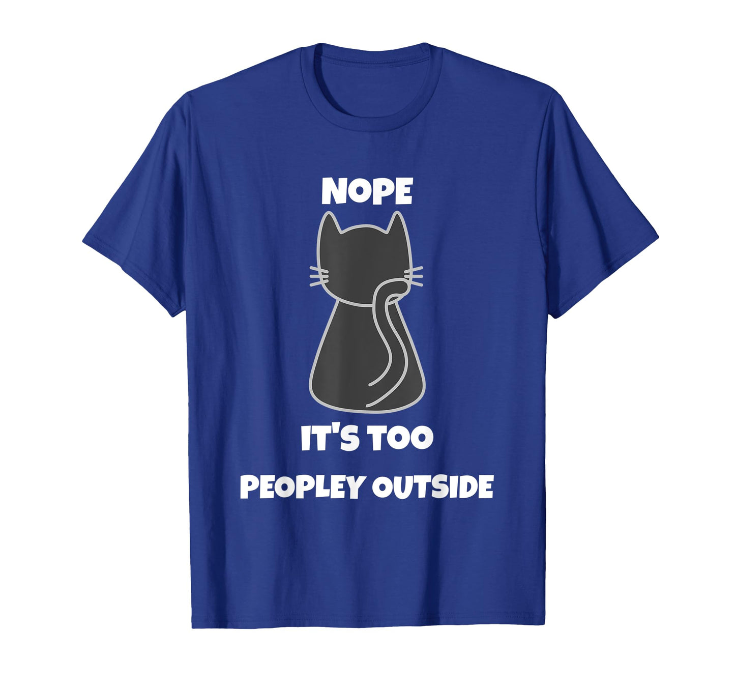 Cat Nope It's Too Peopley Outside Introvert Apparel T-Shirt for Men Women