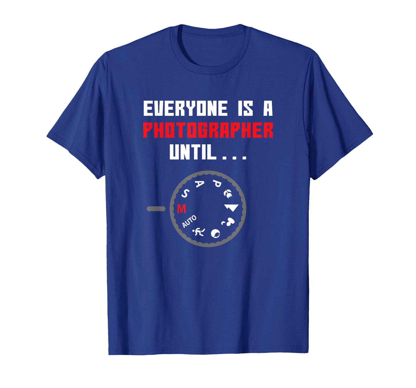 Everyone is a Photographer Until Funny Photography Gift T-Shirt Small