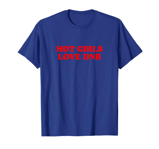 Hot Girls Love DnB Drum n Bass T-Shirt
