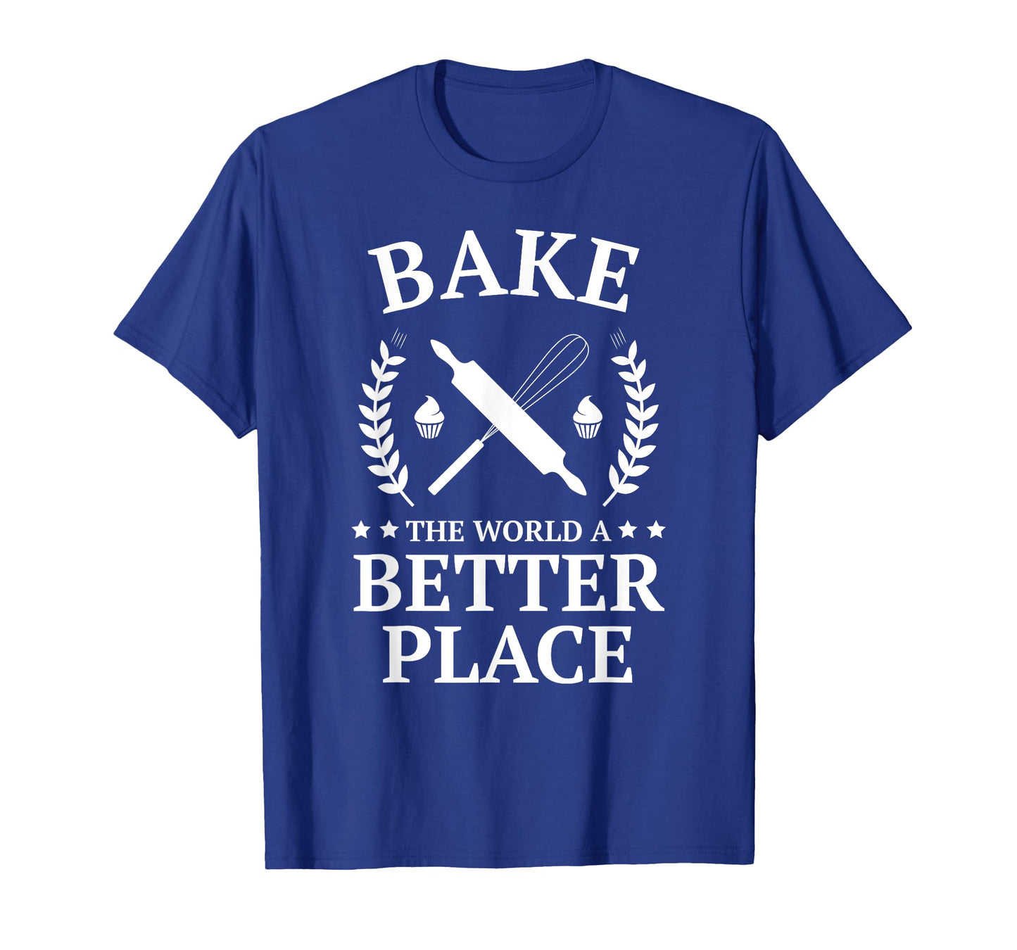 Bake the World a Better Place Tshirt Funny Baker Shirt