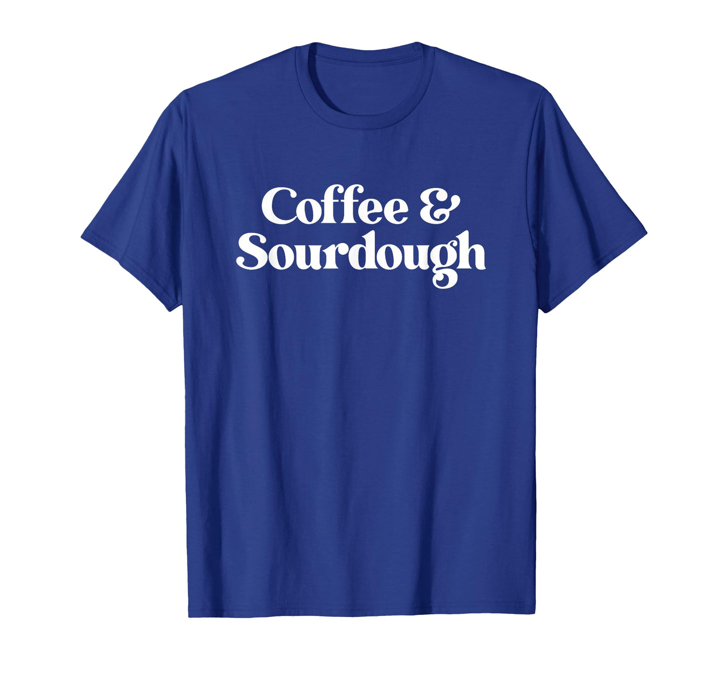 Coffee and Sourdough for Men Women Boys Girls T-Shirt