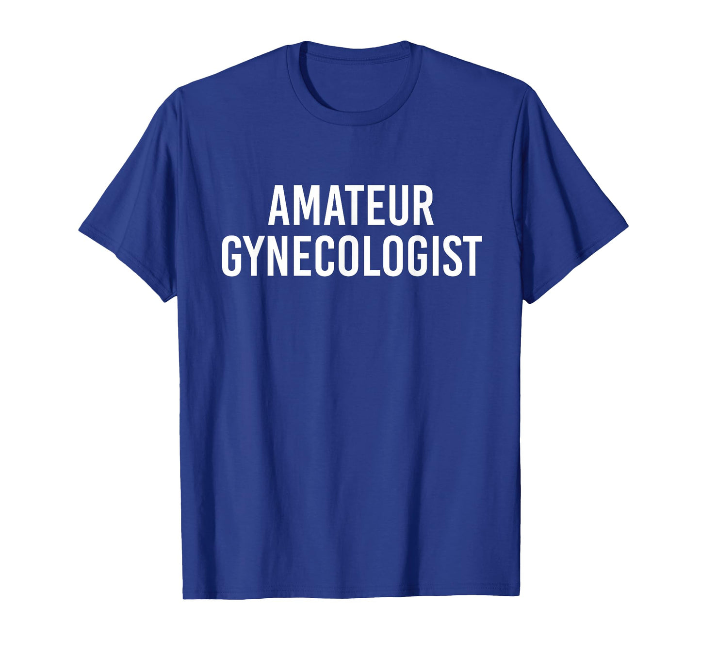 Amateur gynecologist T-Shirt