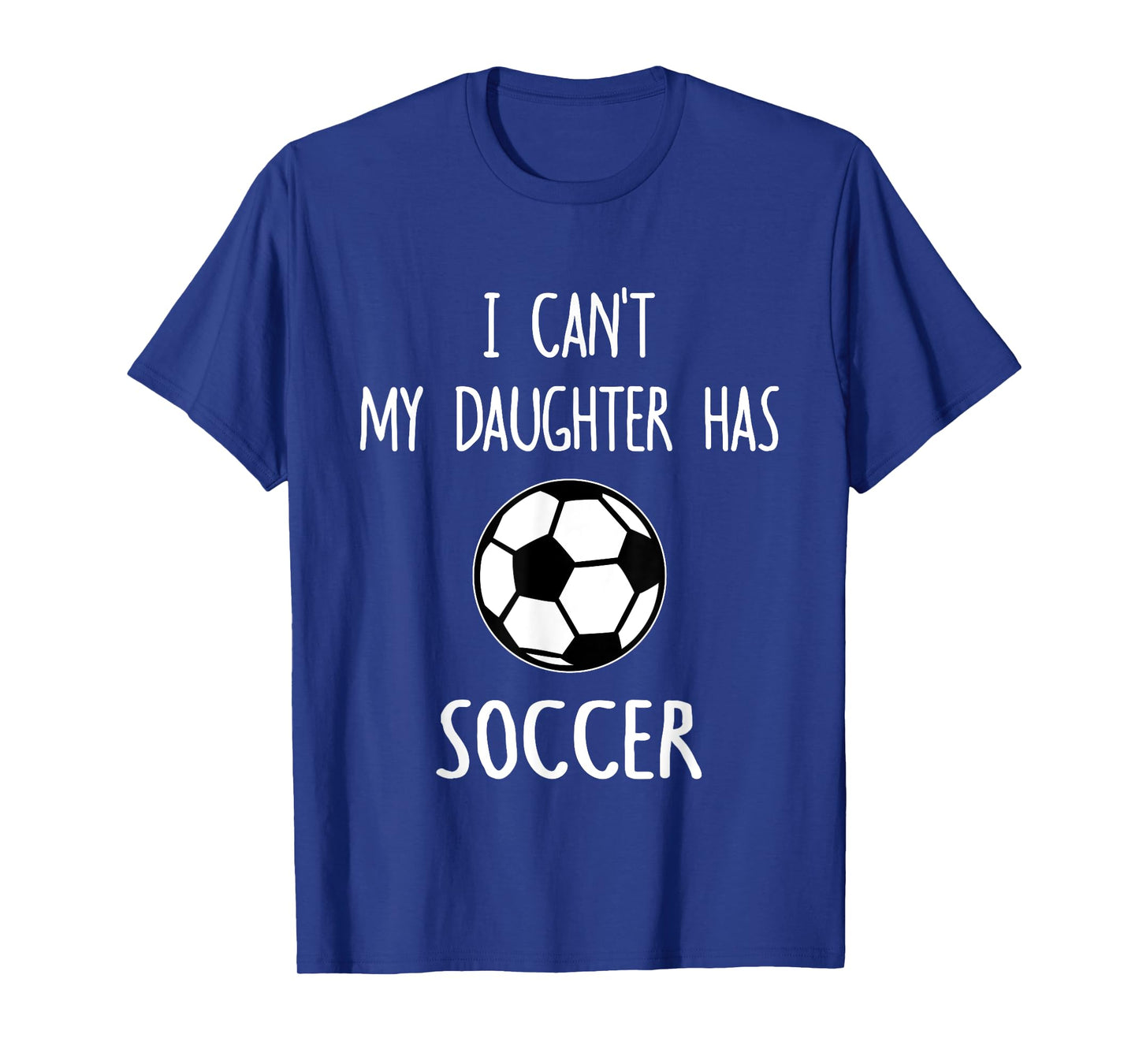 I Can't My Daughter Has Soccer Dad & Mom T-Shirt