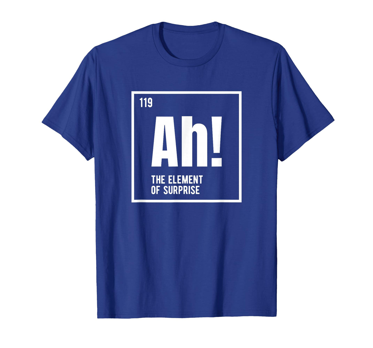 Ah The Element of Surprise Funny Chemistry Science Humor T-Shirt