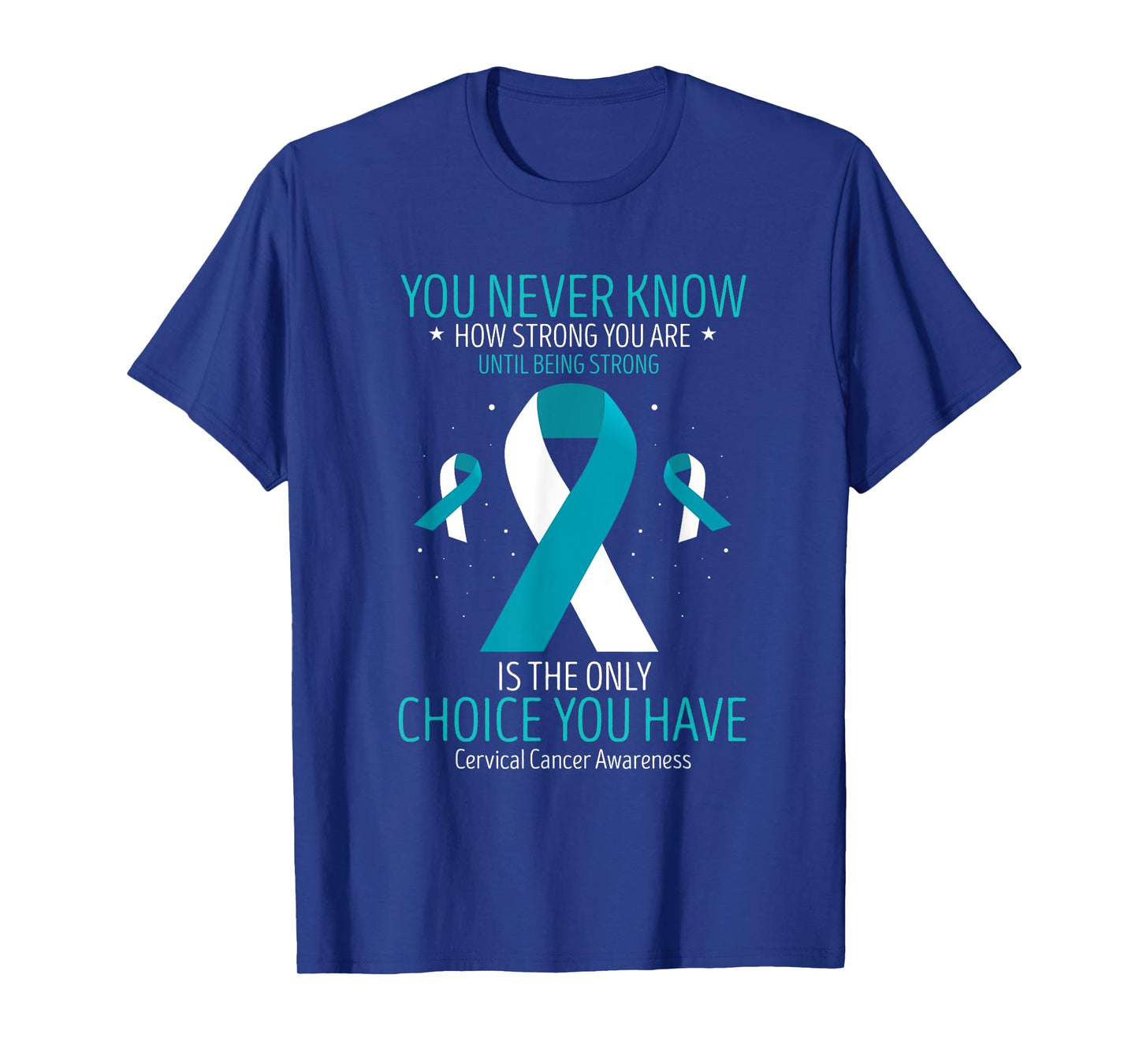 Cervical Cancer Awareness Being Strong White Teal Ribbon T-Shirt