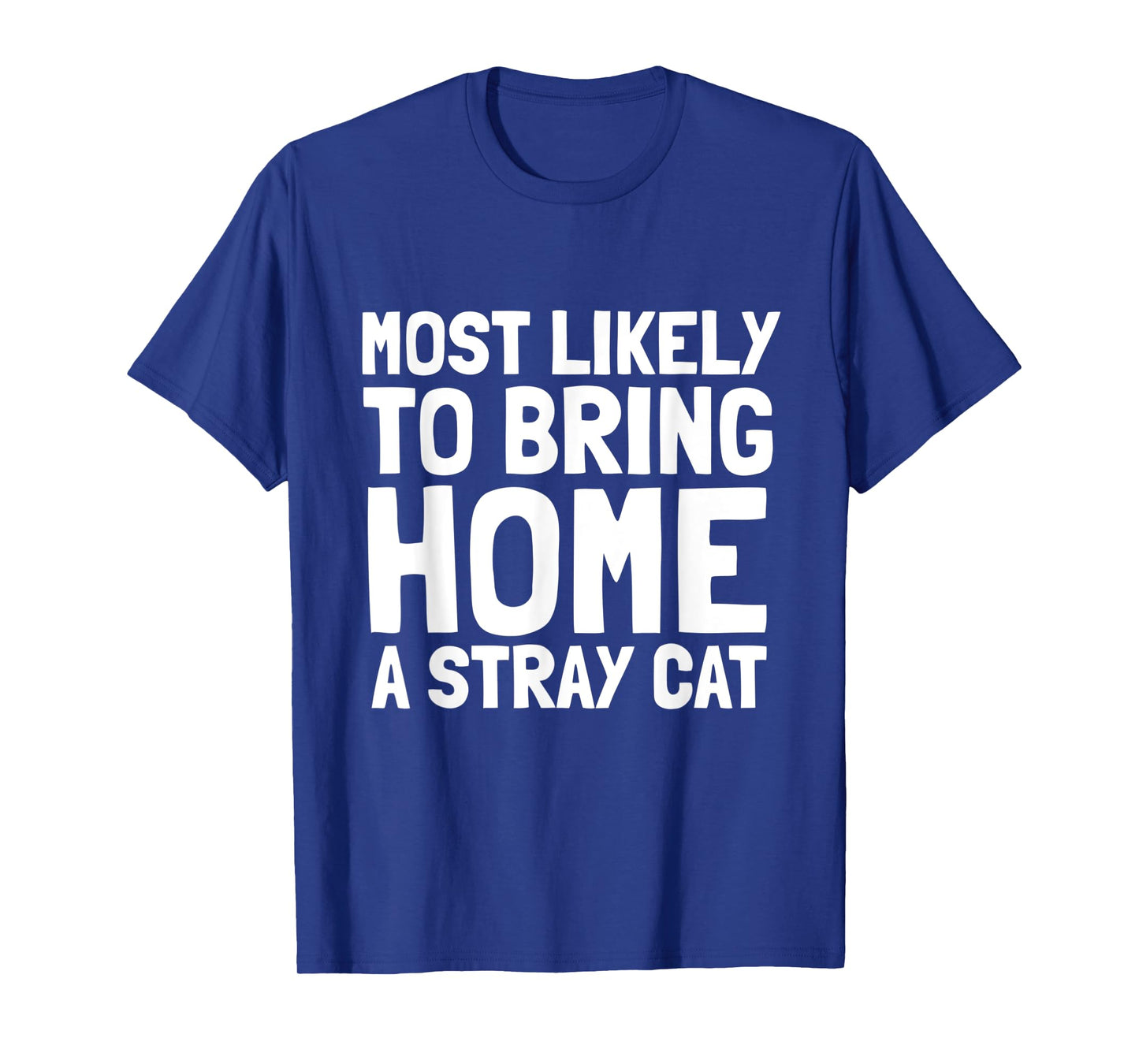 Most Likely To Bring Home A Stray Cat Lover Men Women Kids T-Shirt