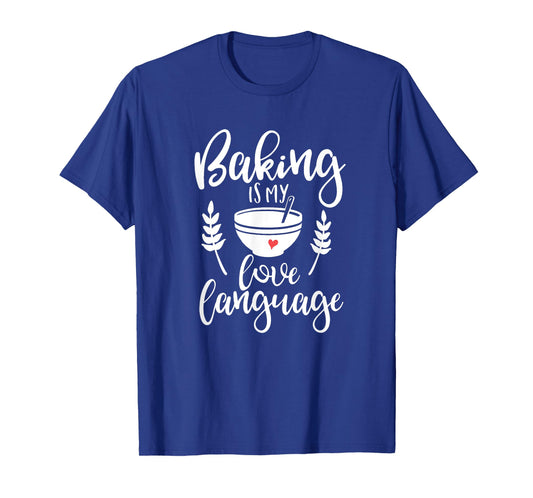 Baking is My Love Language T-Shirt I Love Baking Shirt T-Shirt