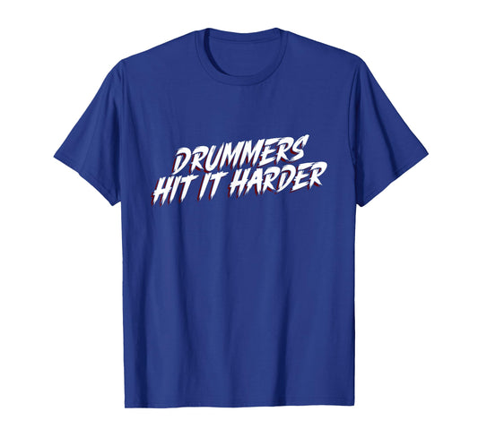 Drummers Hit It Harder - Drums Rock Drummer T-Shirt