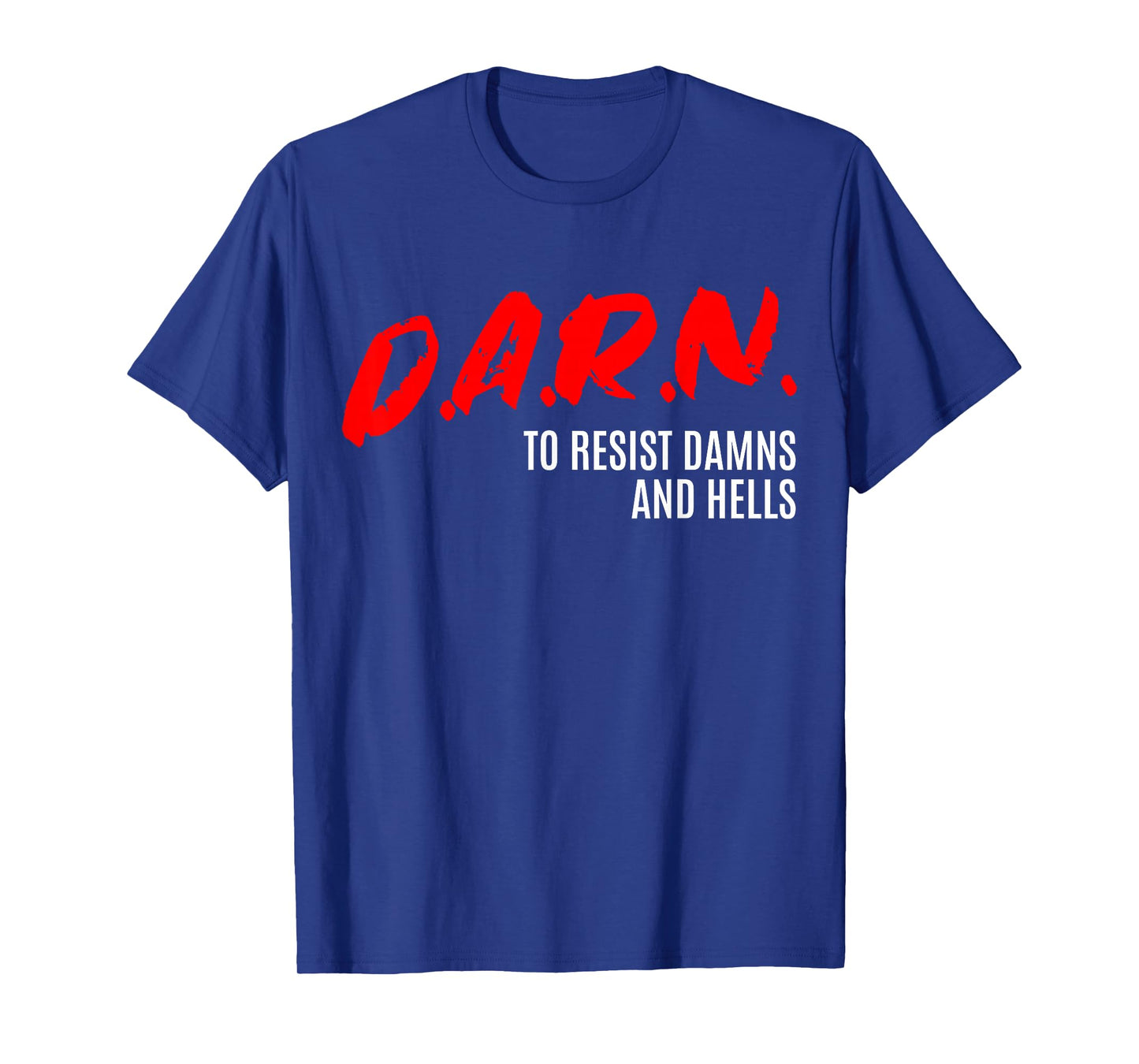 DARN to Resist Damns and Hells T-Shirt