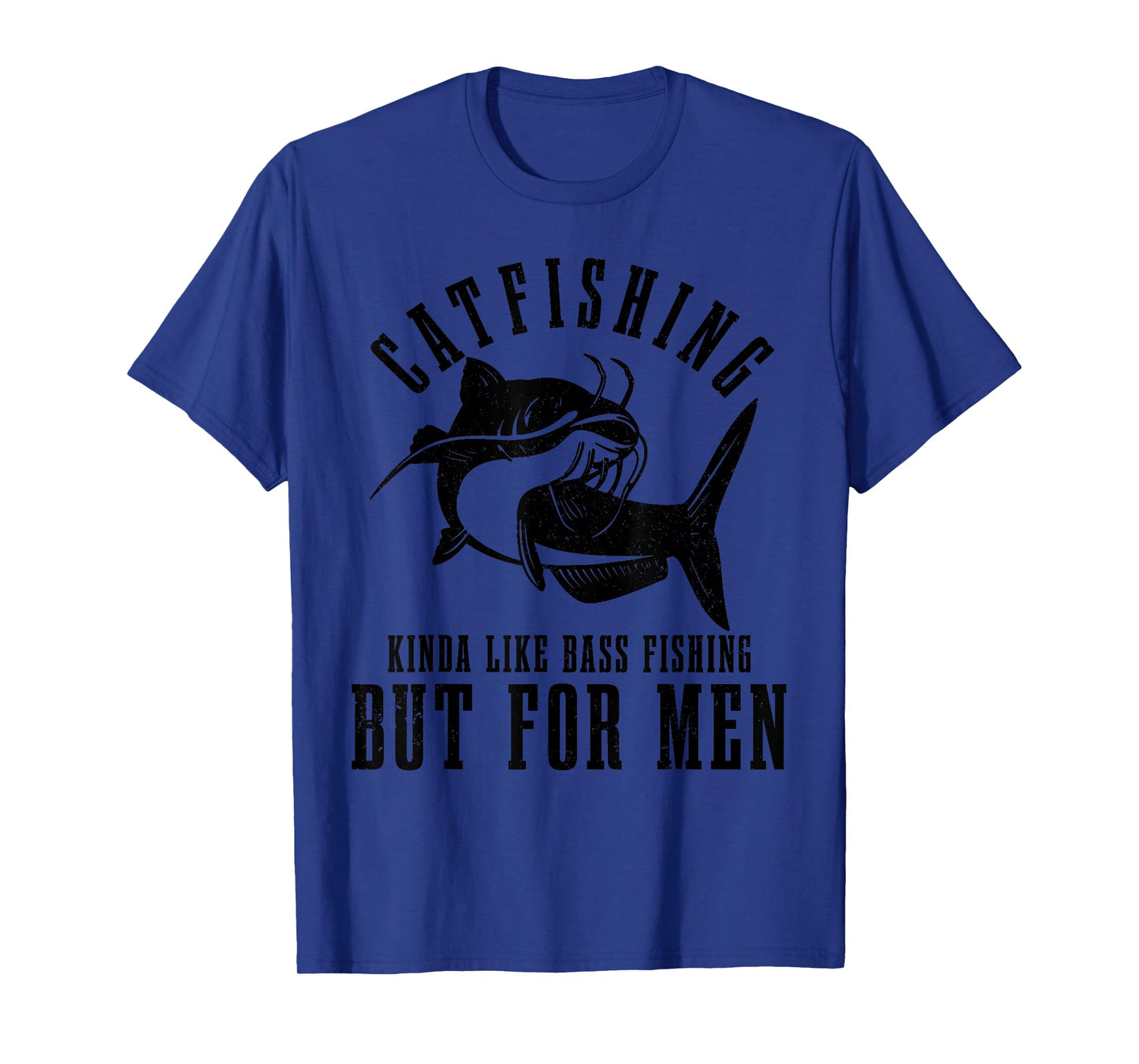 Catfishing Kinda Like Bass Fishing But For Men Funny Catfish T-Shirt