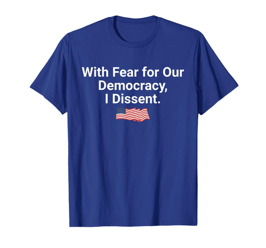 With Fear for Our Democracy I Dissent, Democracy Unisex-Adults Black Small Classic T-Shirt