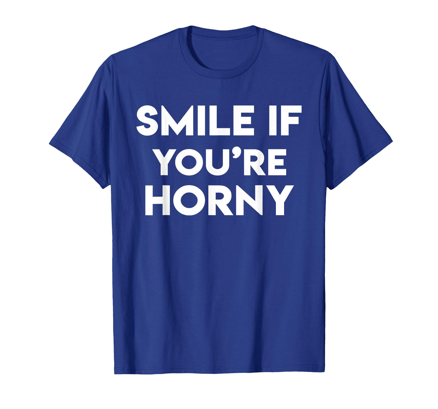 Smile If You Are Horny Funny T-Shirt