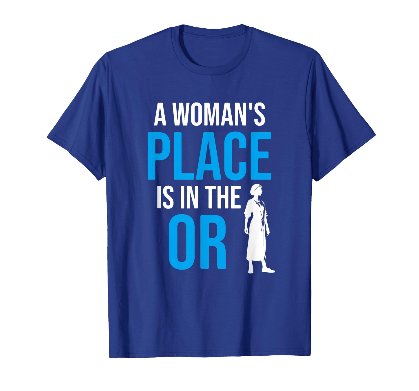 A Womans Place Is In The OR, Female Surgeon T-Shirt