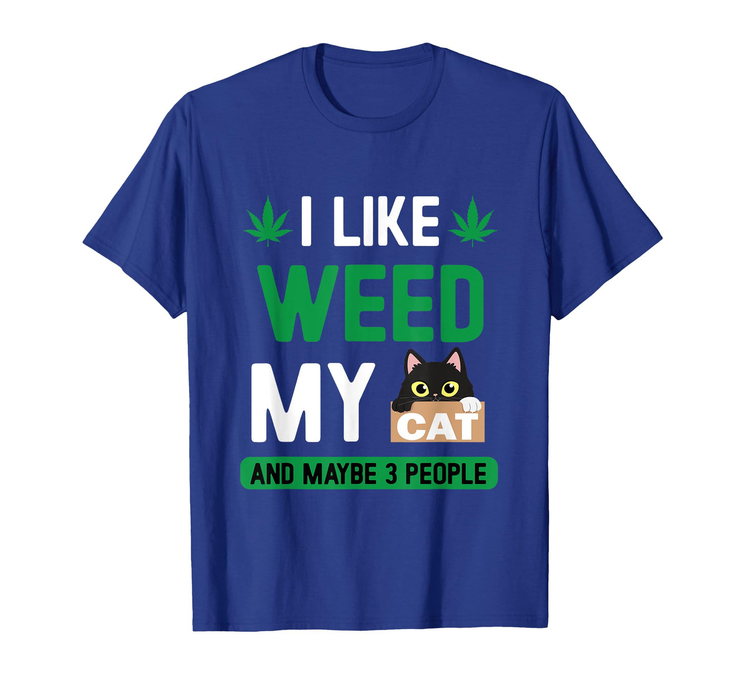 I Like Weed My Cat Maybe 3 People Fun Cannabis Stoner Gifts T-Shirt
