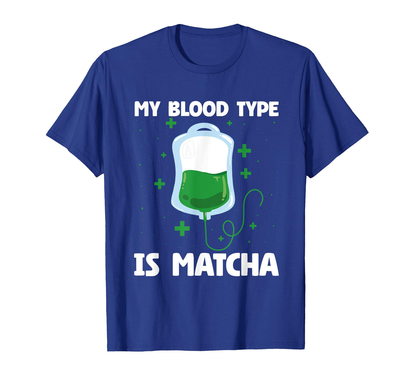 Funny My Blood Type is Matcha Green Tea Lover T-Shirt