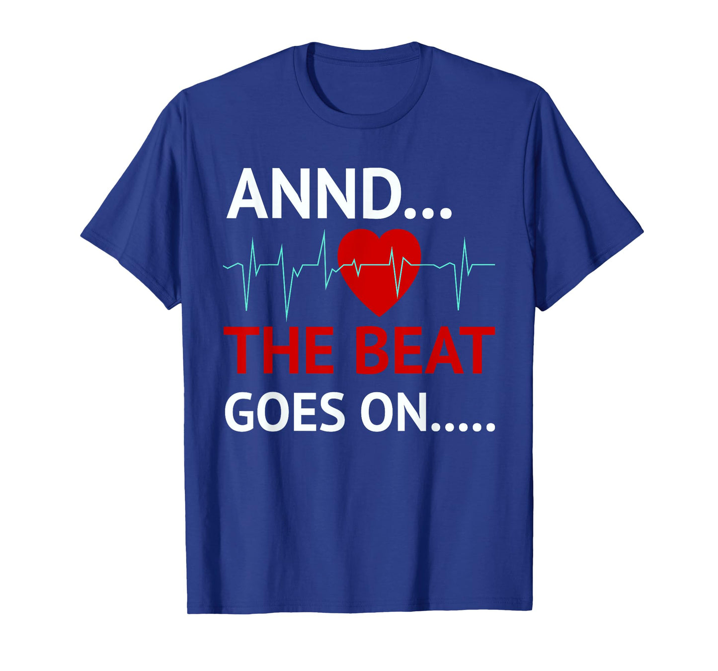 And The Beat Goes On Heart Survivor Recovery Cardiac Arrest T-Shirt