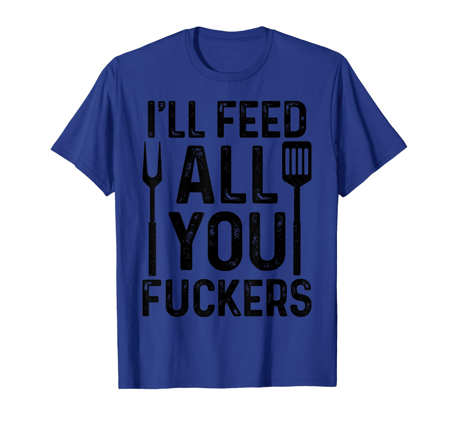Chef I'll Feed All You F#ckers Funny BBQ Grilling Cook T-Shirt