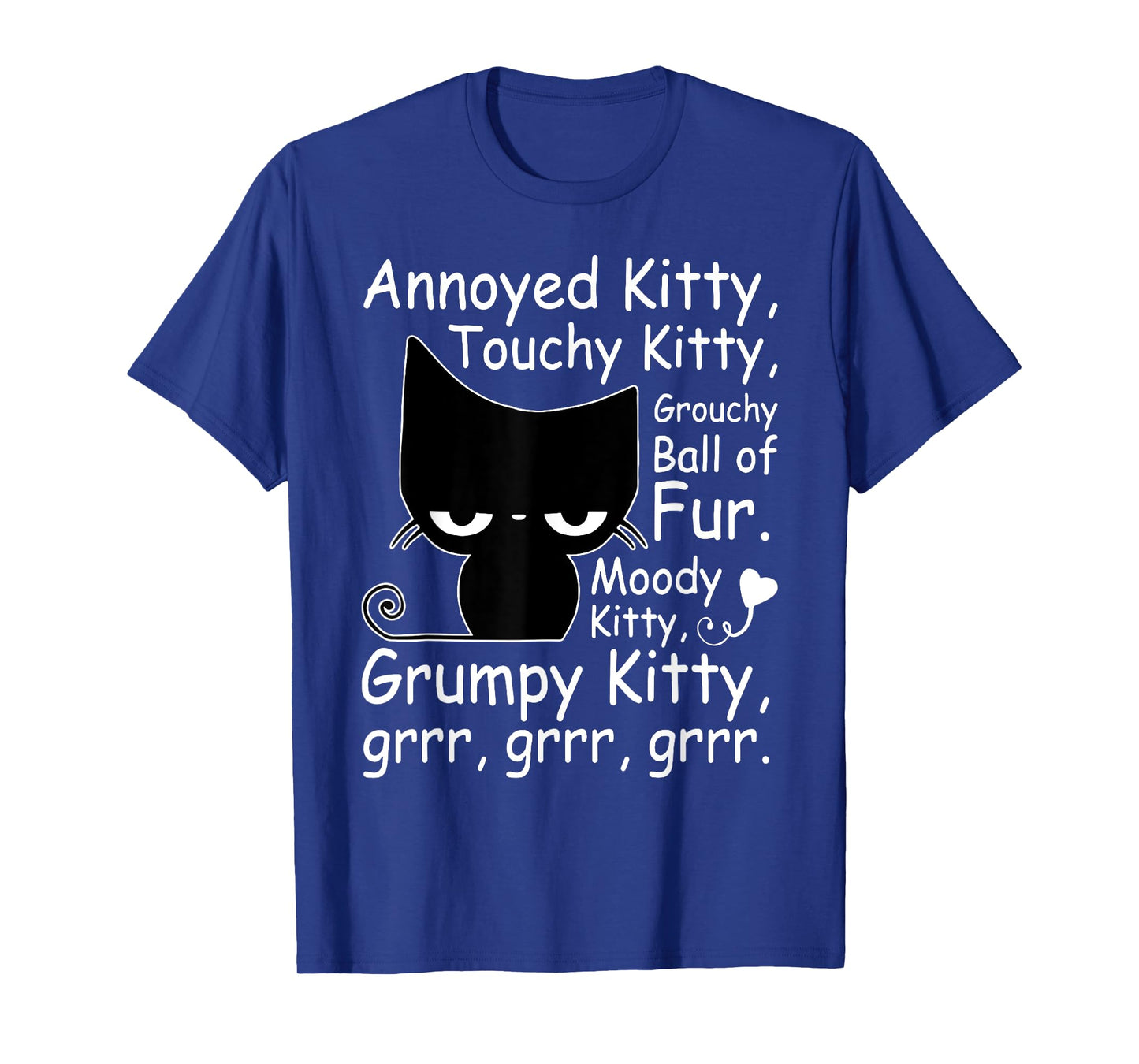 Annoyed Kitty Touch Kitty Grouchy Ball Of Fur Grrr Grrr T-Shirt
