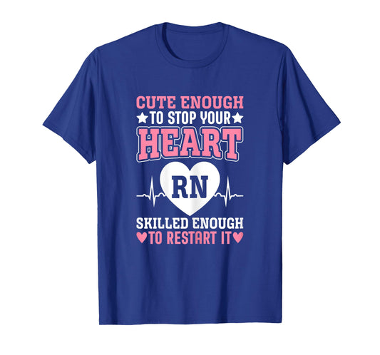 Cute Enough To Stop Your Heart Skilled Enough Funny Nurse RN T-Shirt