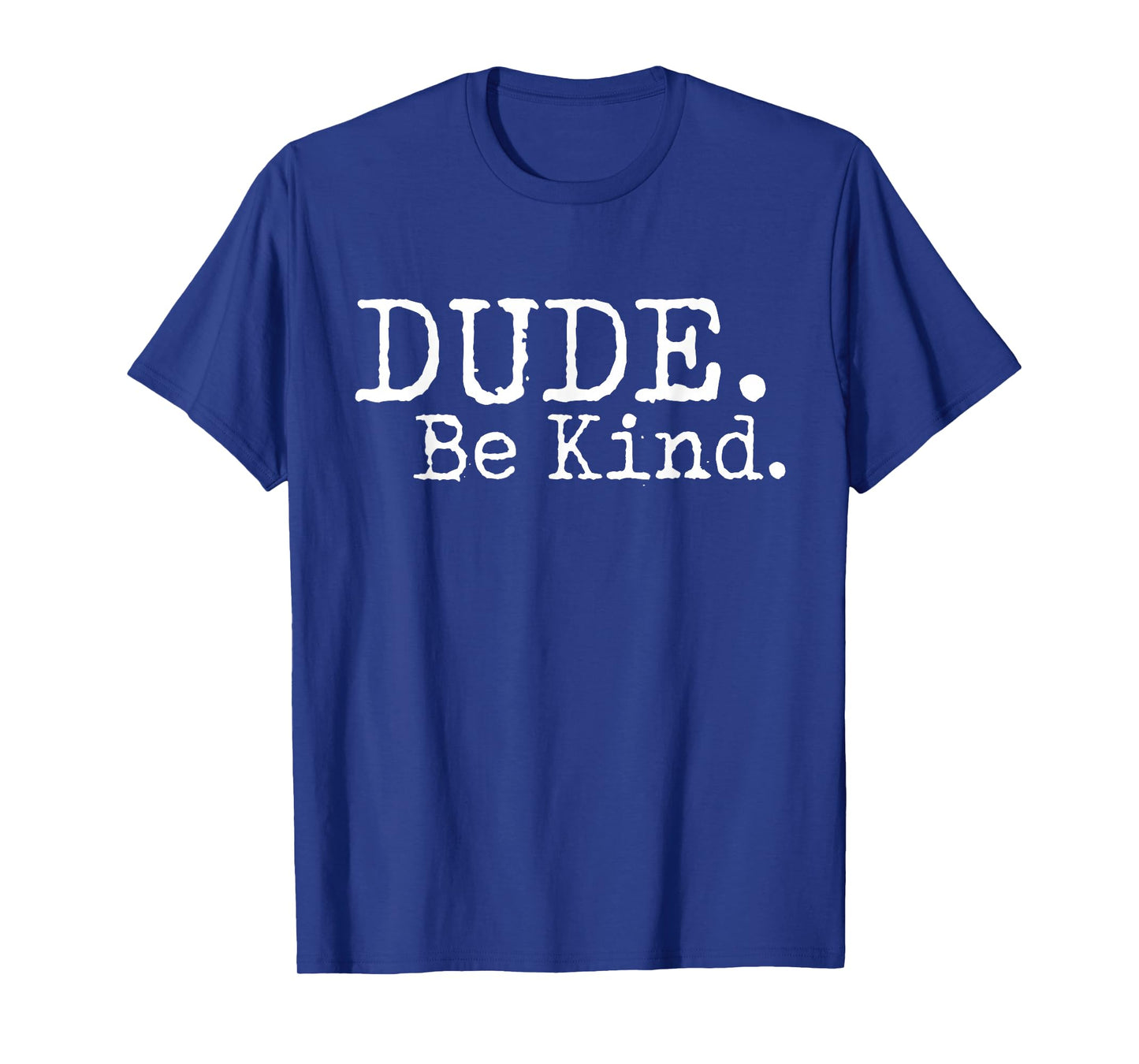 Dude Be Kind Choose Kind Anti Bullying Movement T-Shirt T-Shirt