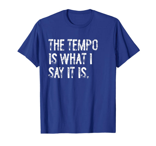 The Tempo Is What I Say It Is Funny Drummer T-Shirt