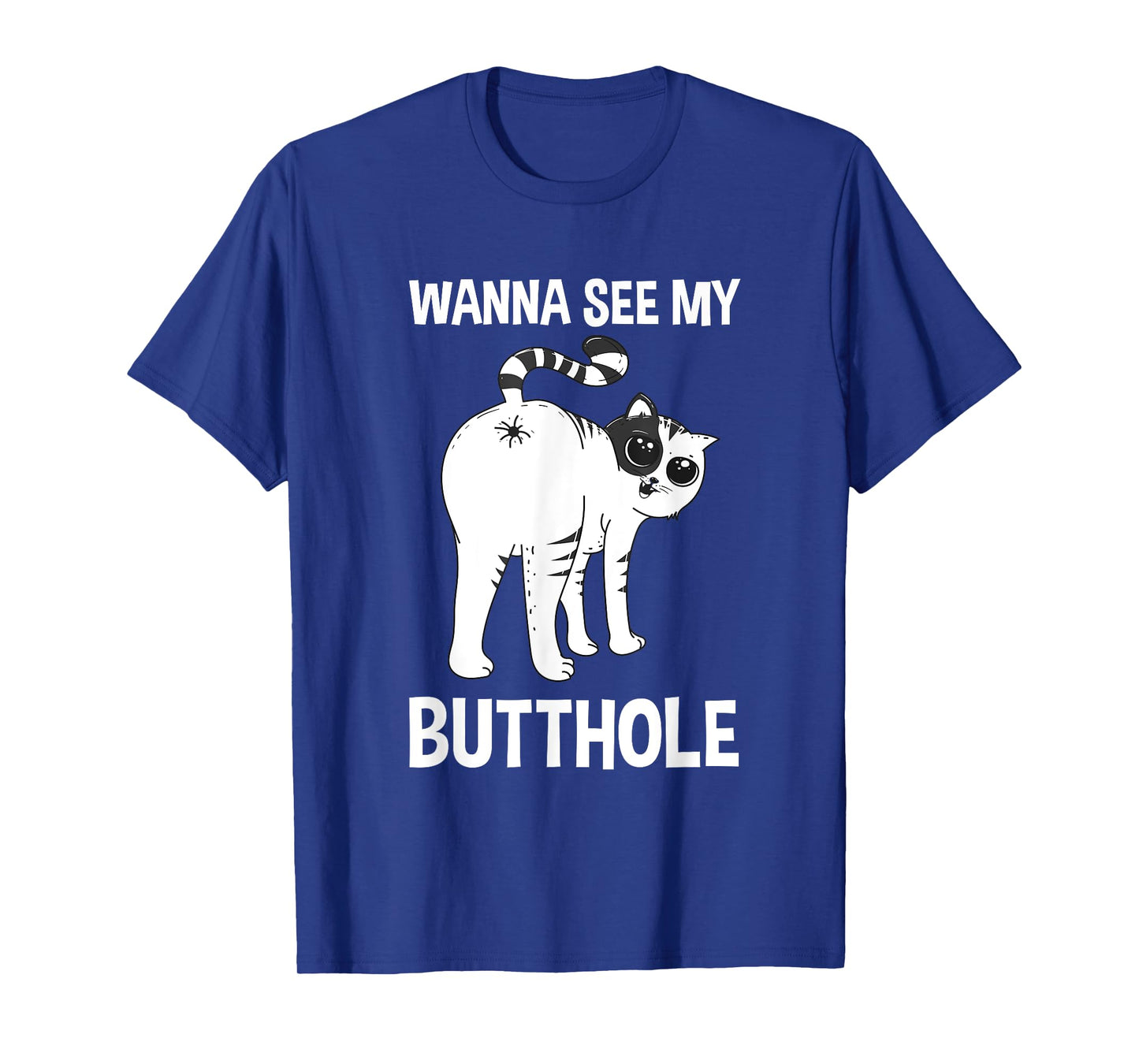 Wanna See My Butthole Cat Funny Cat Behavior Men Women T-Shirt