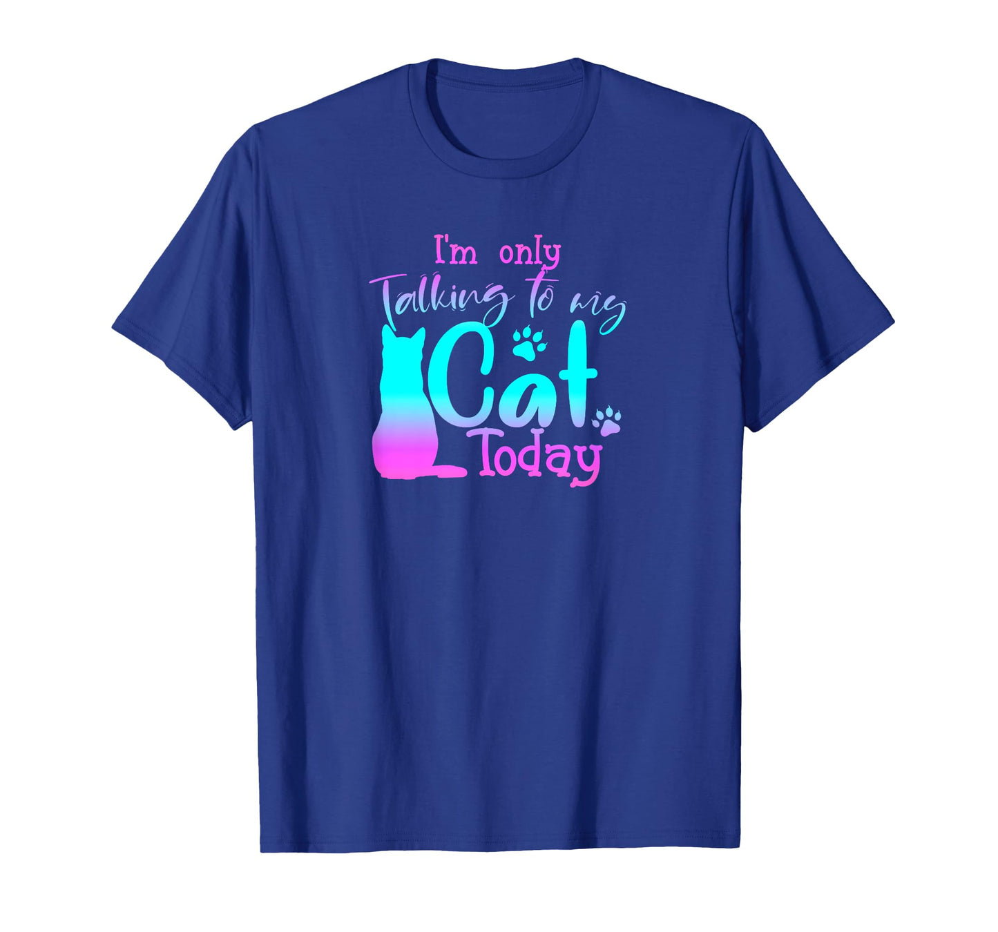 I'm Only Talking to My Cat Today Cute Cat Lover Gift Cat T-Shirt
