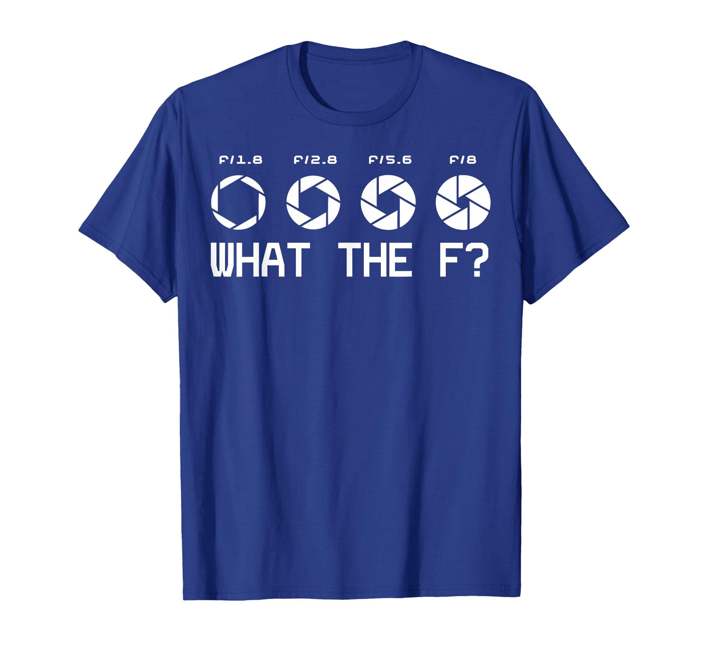 Funny Photography Camera F-Stop Lens What The F T Shirts T-Shirt