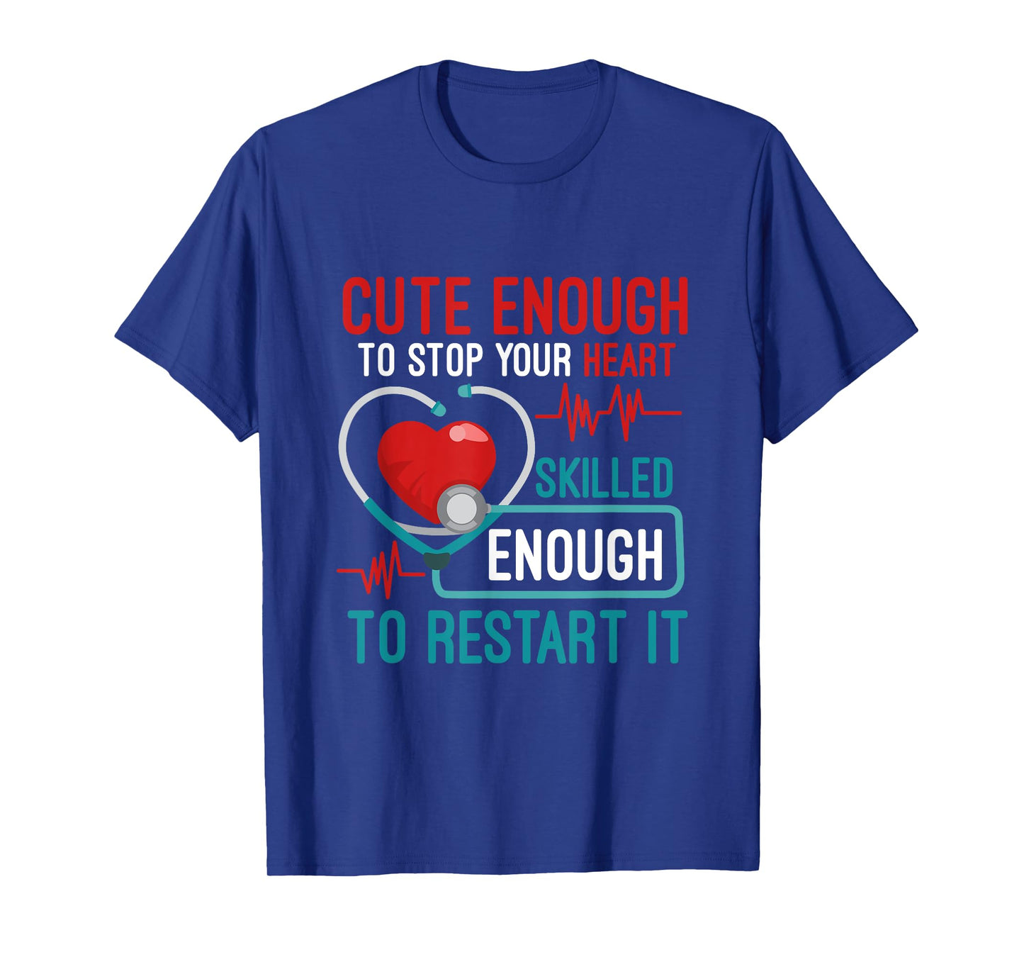 Cute Enough To Stop Your Heart Skilled Enough To Restart It T-Shirt