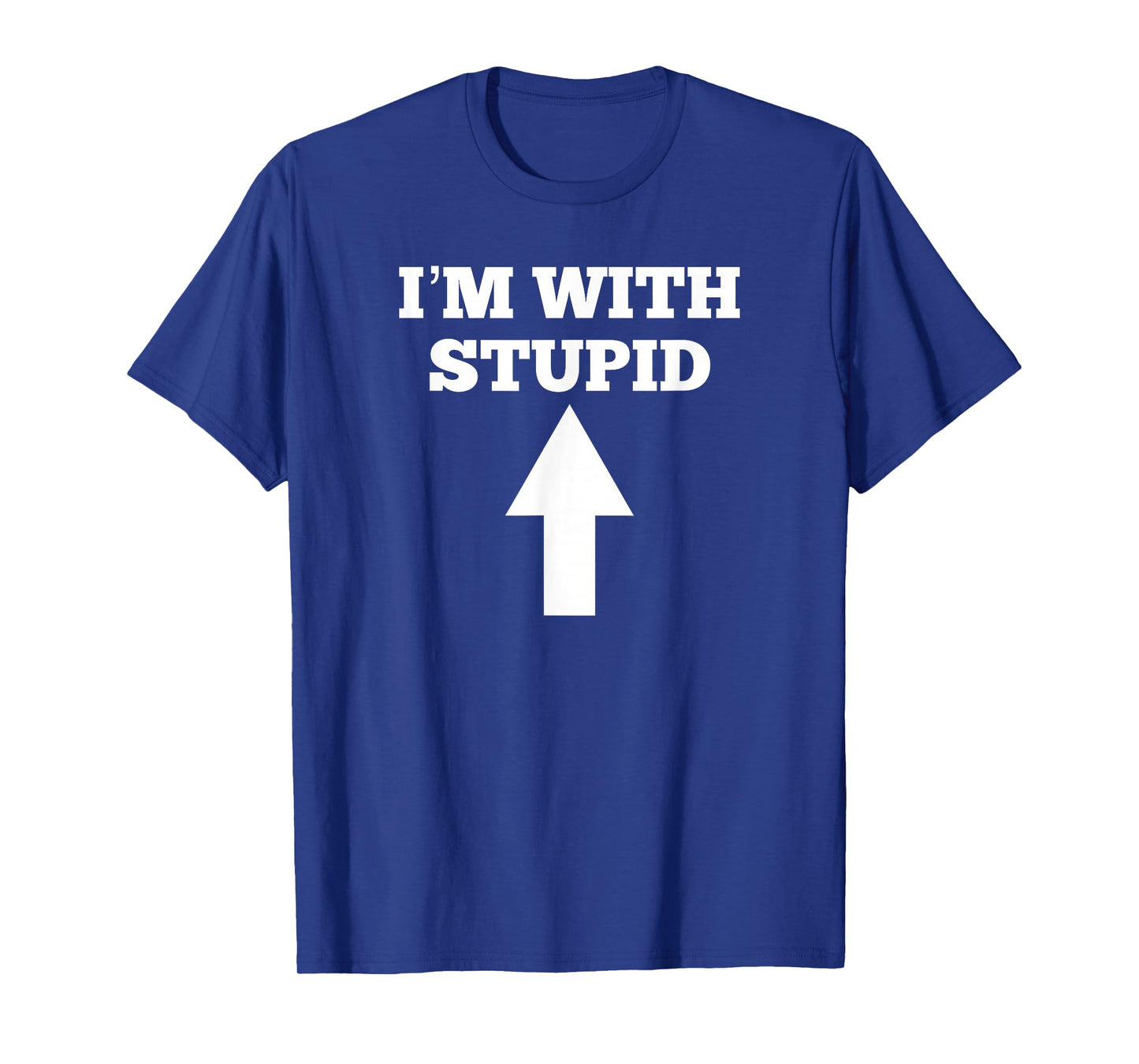 Funny I'm with Stupid and Arrow Pointing Up T-Shirt
