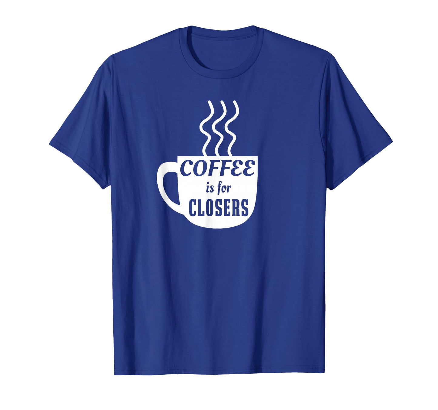 Coffee is for Closers T-shirt T-Shirt