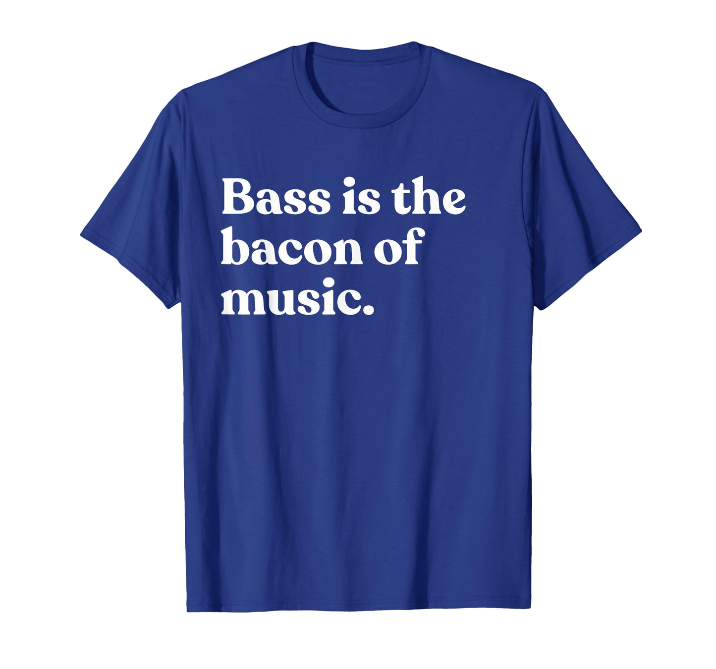 Bass Is The Bacon Of Music Musician Funny Bass Guitar T-Shirt