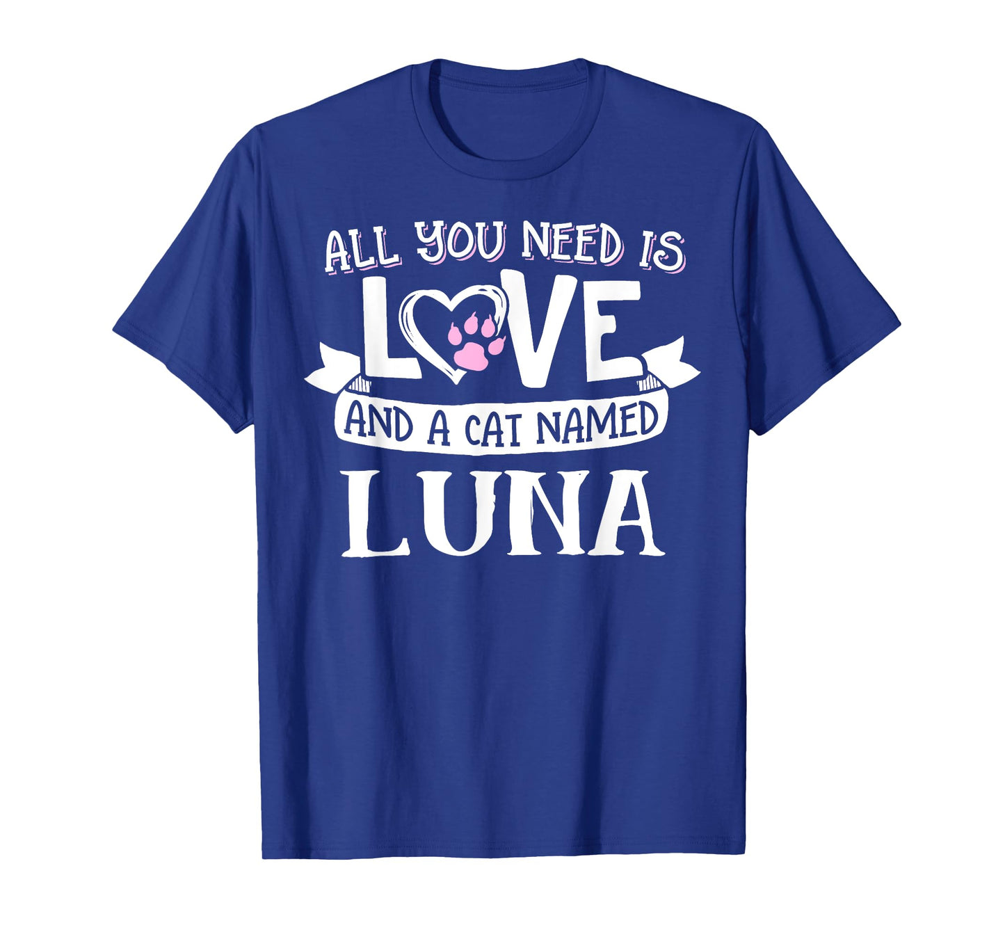 Cat Name Luna T-Shirt - All You Need is Love! T-Shirt for Men Women Girls Kids