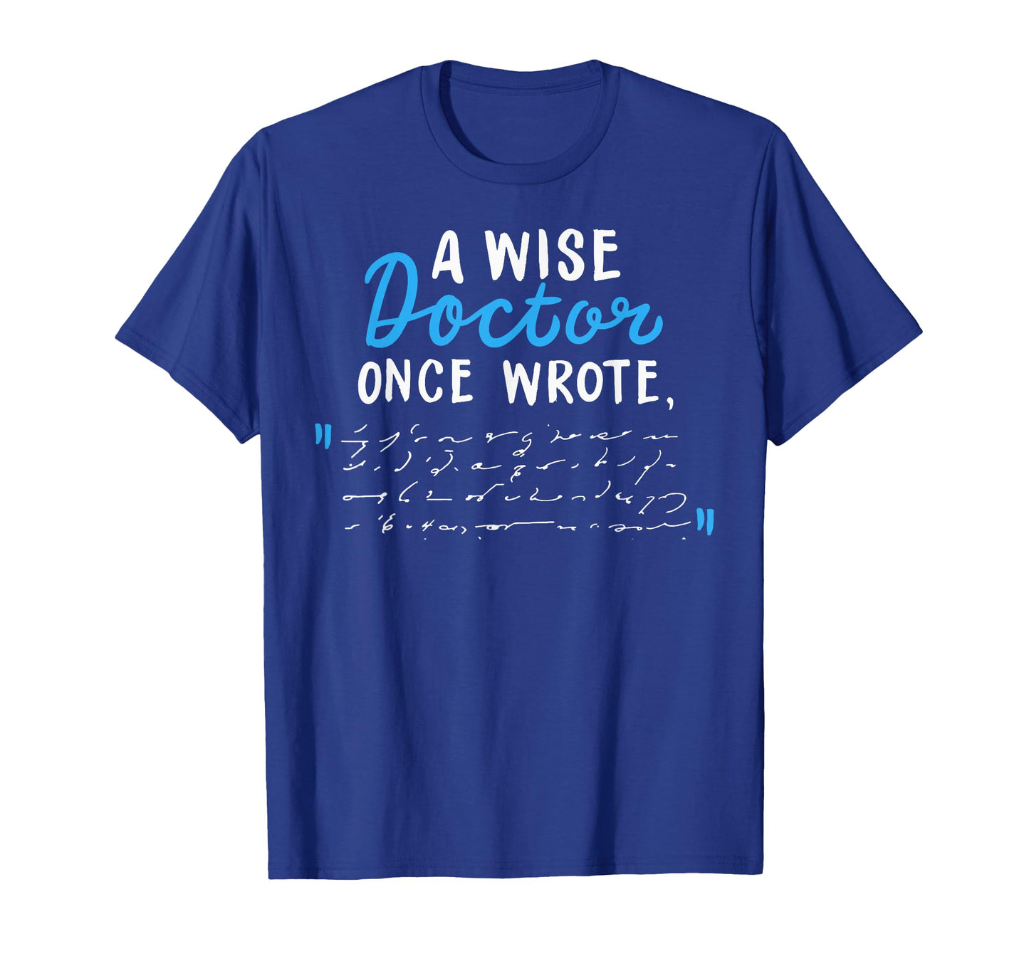 A Wise Doctor Once Wrote Gift Funny Doctor Prescription Joke T-Shirt