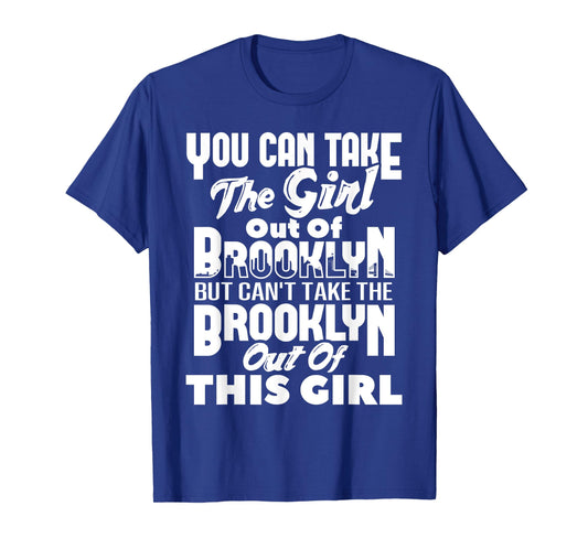 You Can Take The Girl Out Of Brooklyn NY New York Home Roots T-Shirt