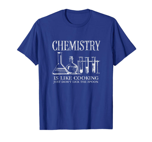 Chemistry Is Like Cooking Just Don't Lick The Spoon Science T-Shirt