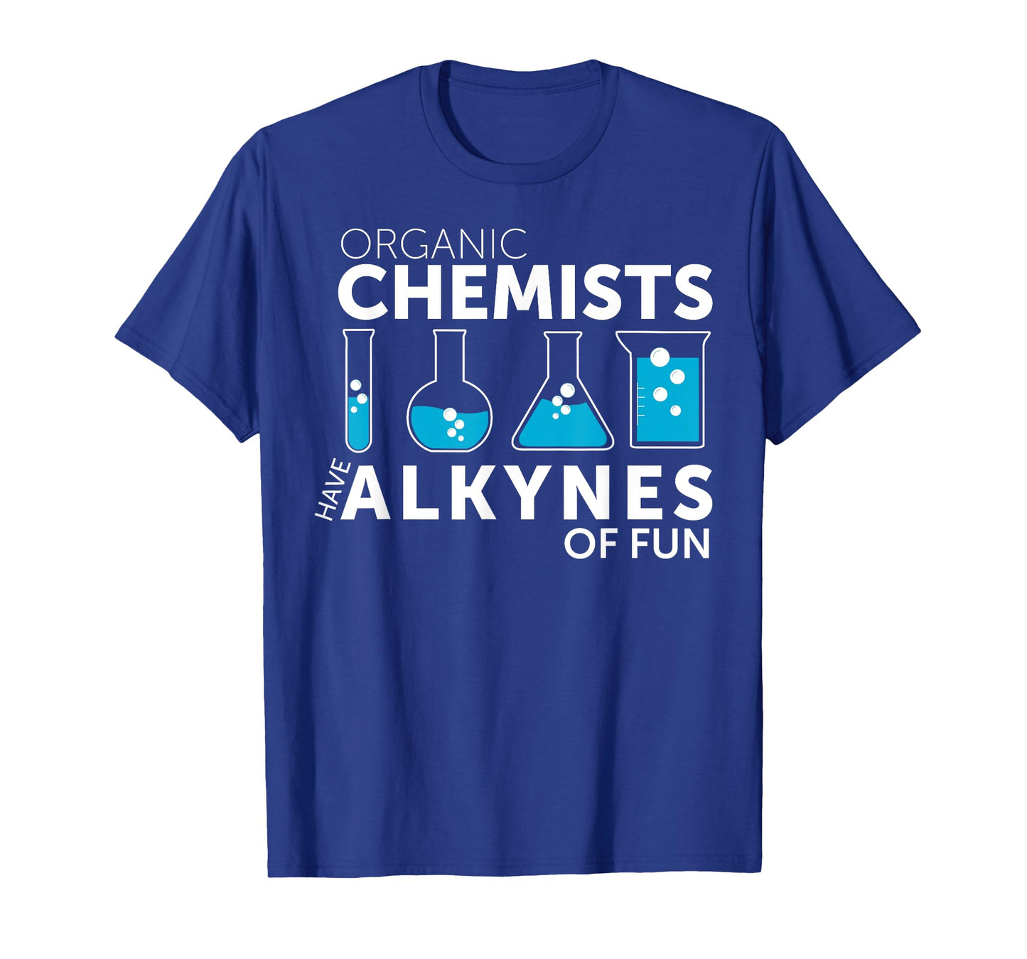 Funny Chemistry Pun Organic Chemists Have Alkynes Fun T-Shirt
