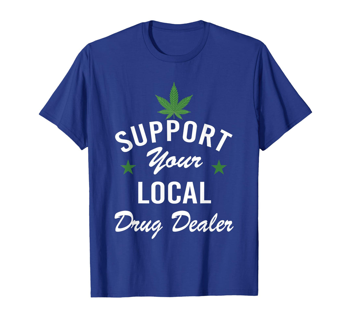 Support Your Local Drug Dealer Funny Ironic T-Shirt
