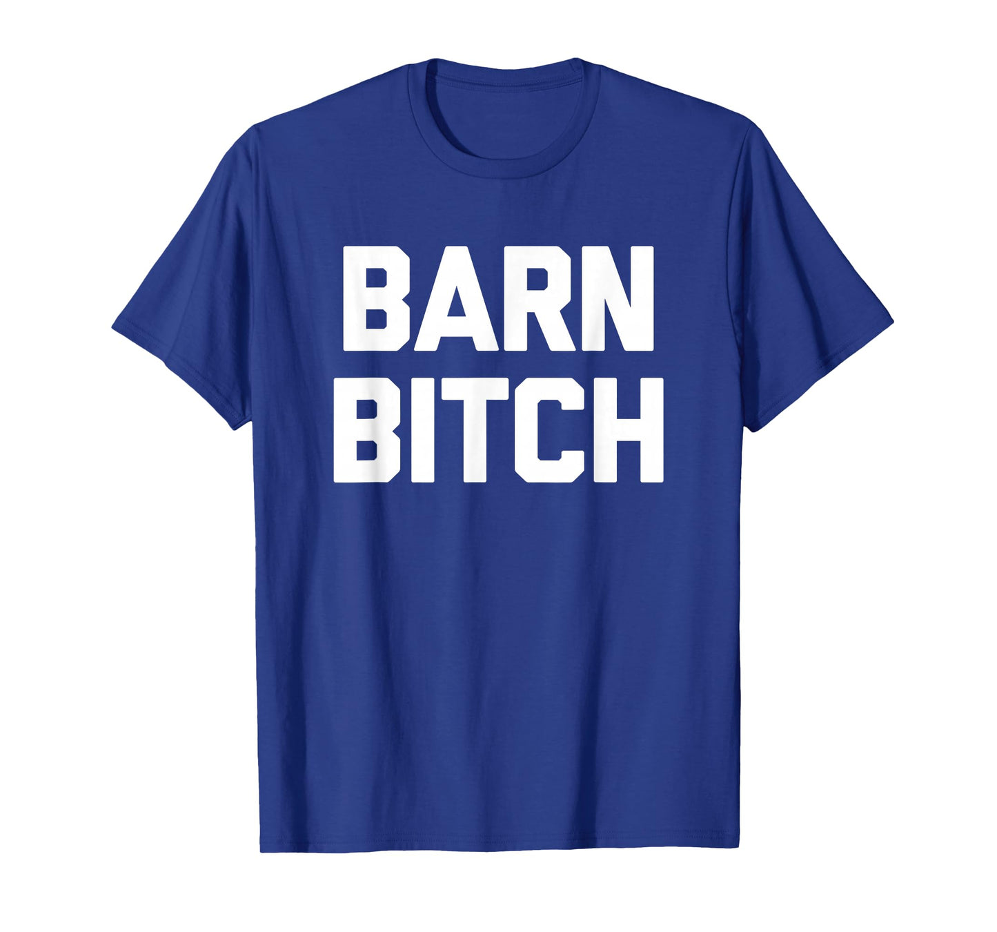 Barn Bitch T-Shirt funny saying sarcastic farming farmer T-Shirt