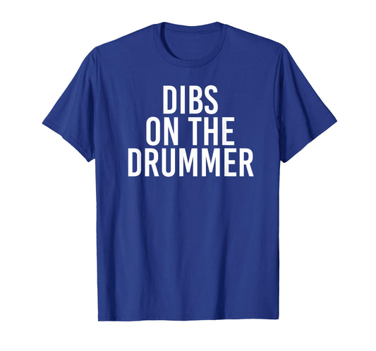 DIBS ON The Drummer | Drumming Band Fan Music T-Shirt
