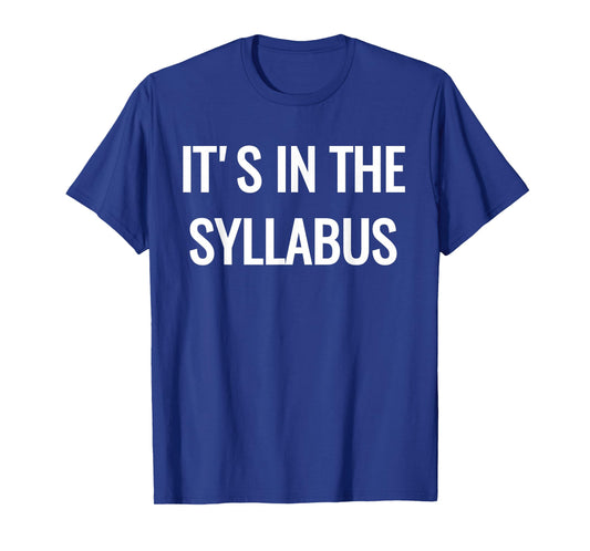 College Professor T-Shirt - It's in the Syllabus T-Shirt