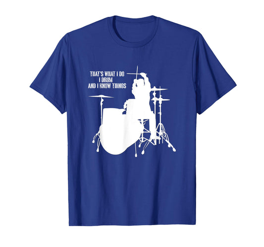 That's what I do I drum and I know things Drummer T-shirt T-Shirt