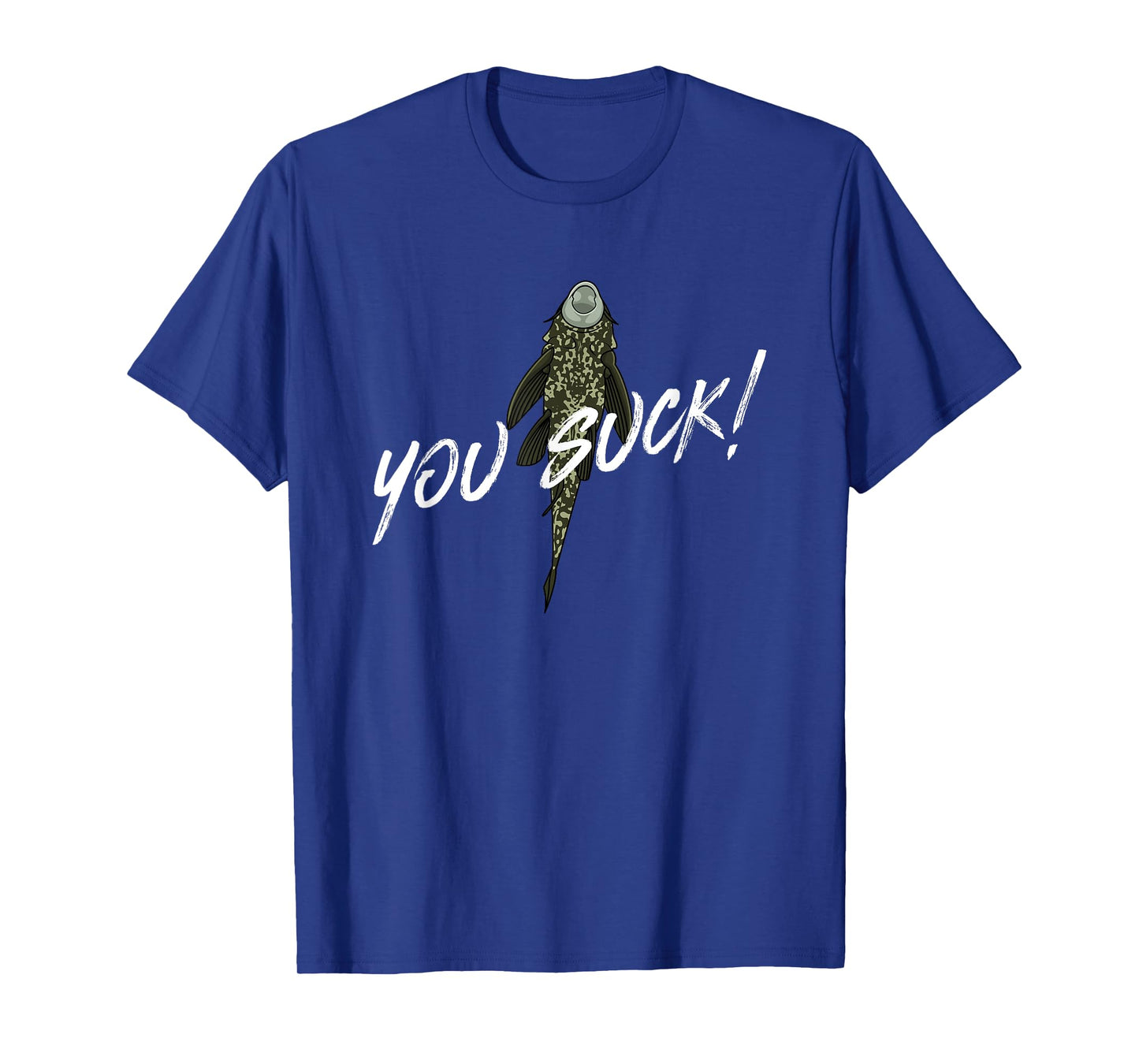 You Suck - Plecostomus Catfish Fish Keeper Pleco Sucker Fish T-Shirt