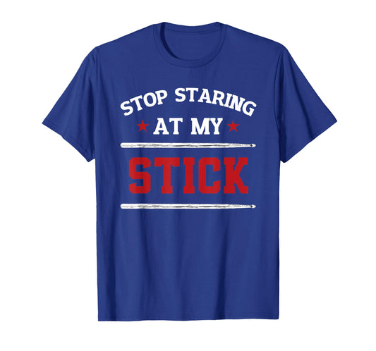 Drummer Stop Staring At My Stick Percussion Musician Gift T-Shirt