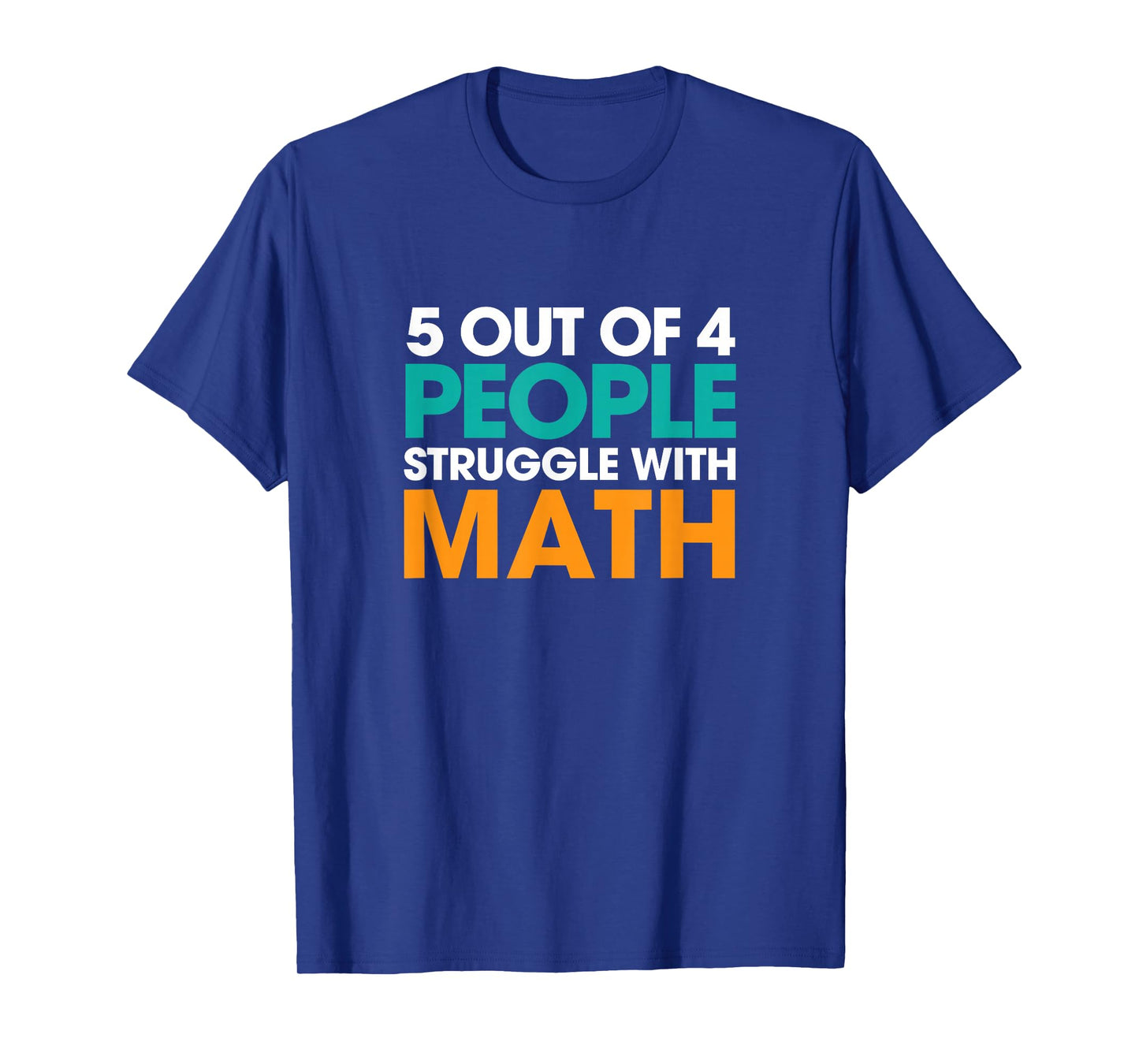 5 Out Of 4 People Struggle With Math T-Shirt