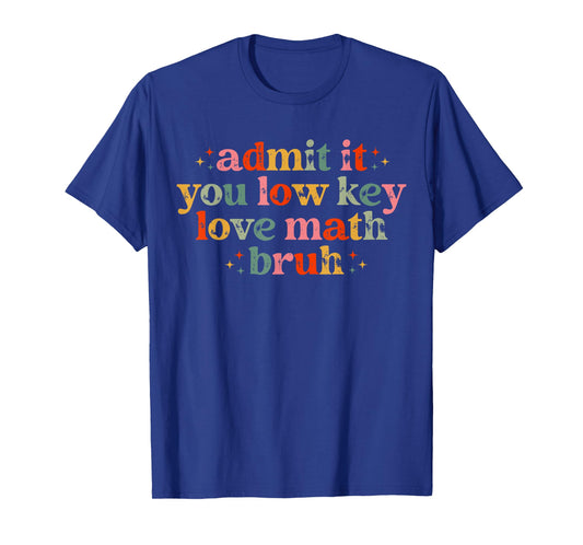 Admit It You Low Key Love Math Bruh retro math teacher T-Shirt