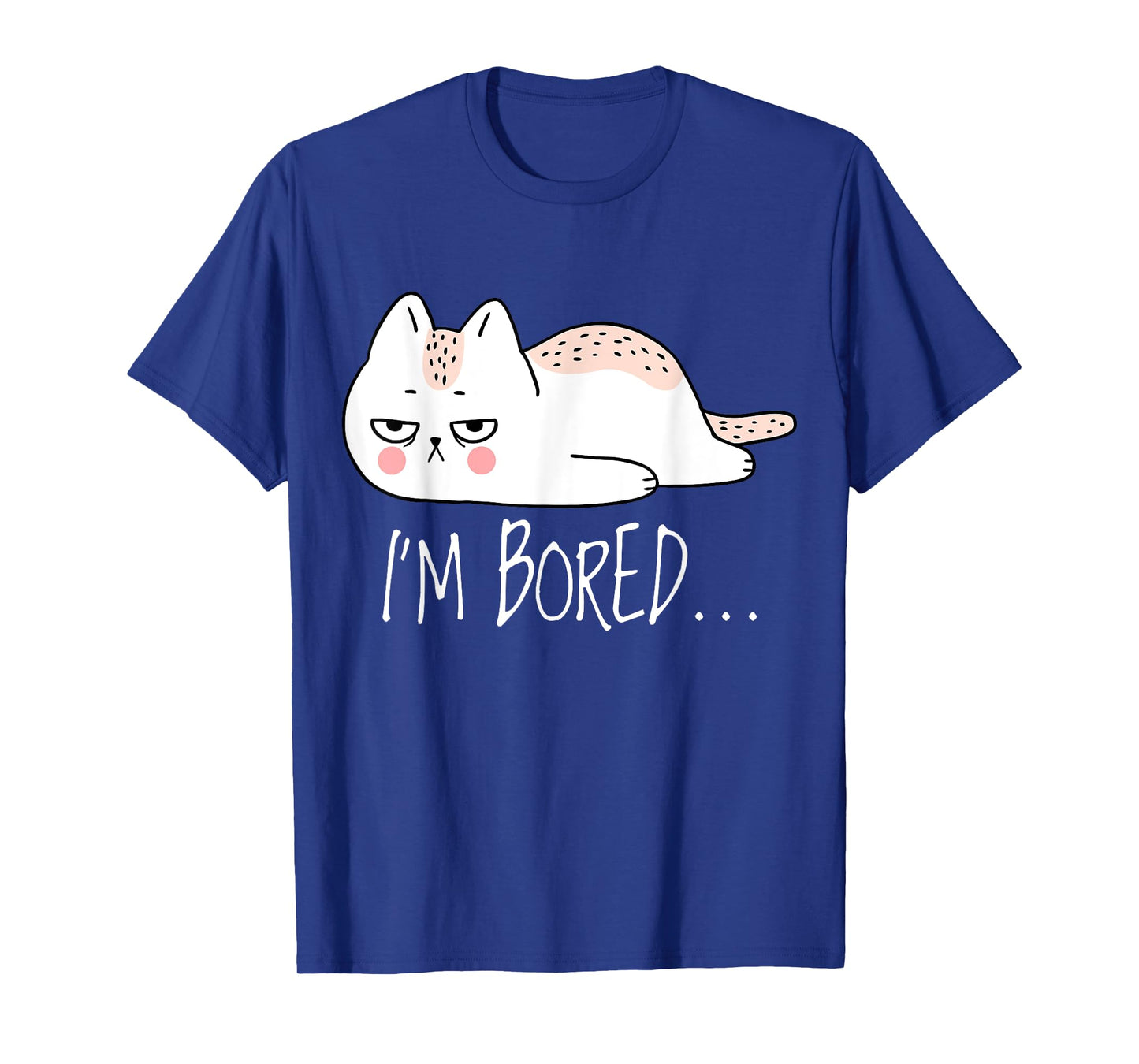 Funny Sarcastic Cat I'm Bored Women Girl Men Boy Adult Gift T-Shirt
