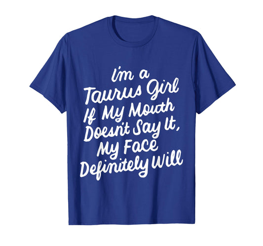 I'm a Taurus Girl If My Mouth Doesn't Say It Birthday T-Shirt