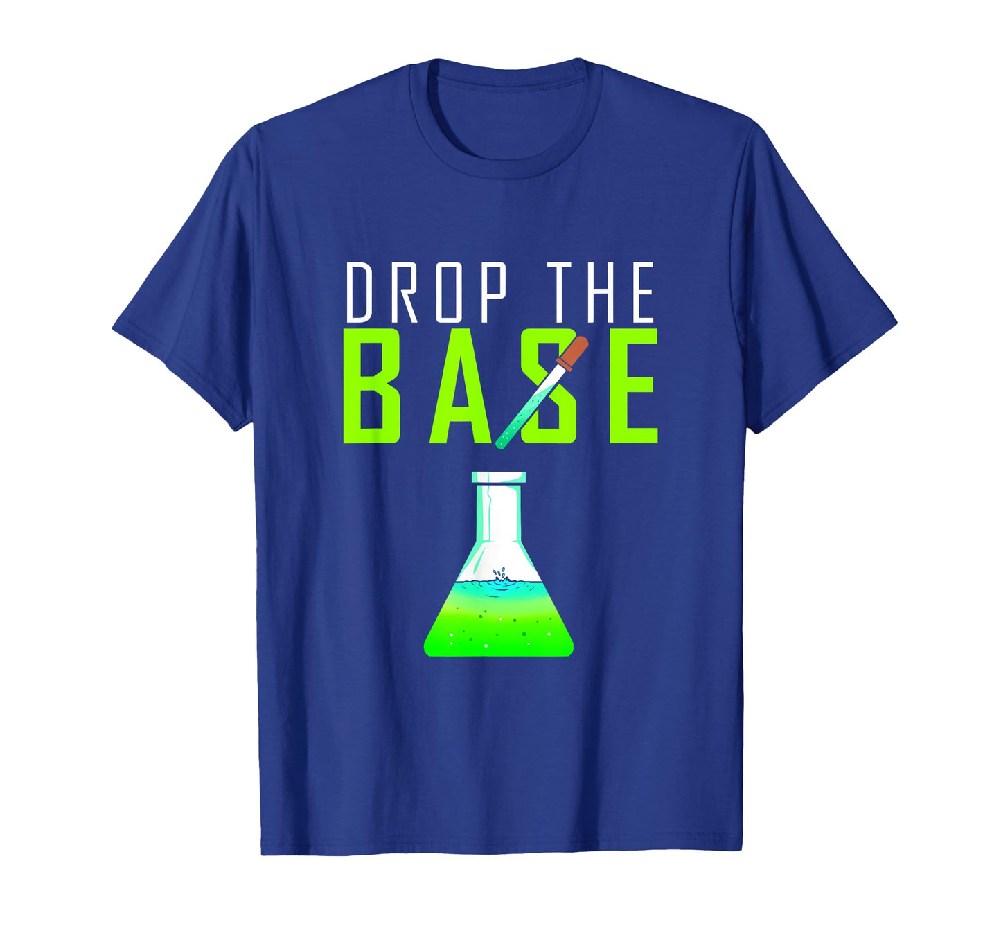Chemistry gift for chemists, chemical laboratories, drop the base T-Shirt