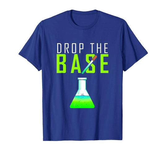 Chemistry gift for chemists, chemical laboratories, drop the base T-Shirt